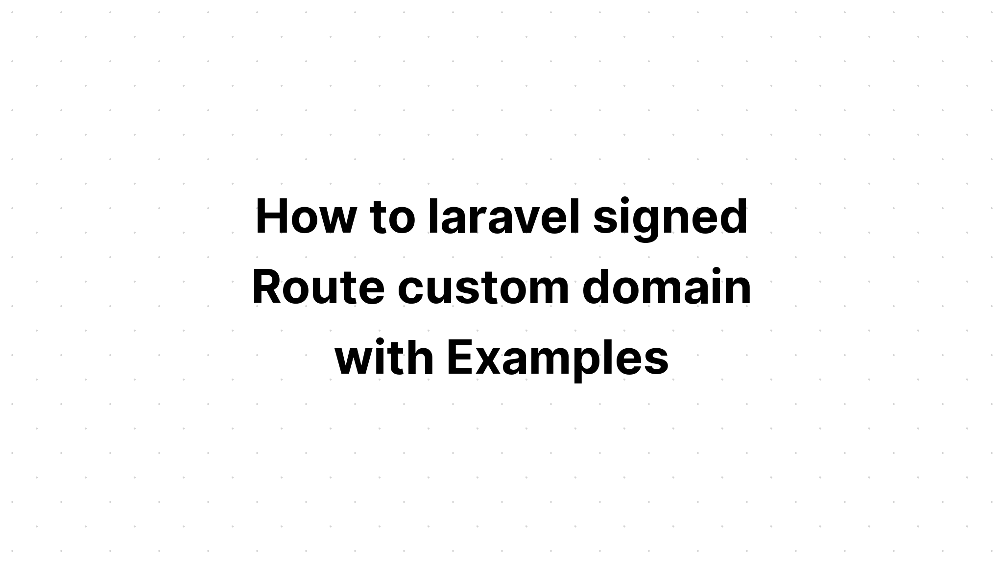 Làm thế nào để laravel tên miền tùy chỉnh Route đã ký với các ví dụ